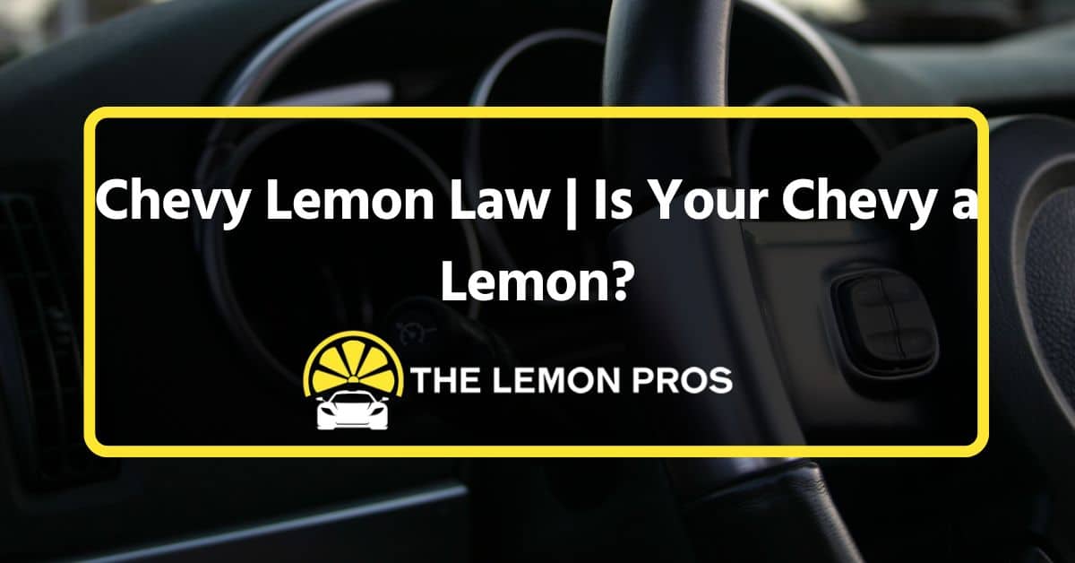 chevy lemon law is your chevy a lemon