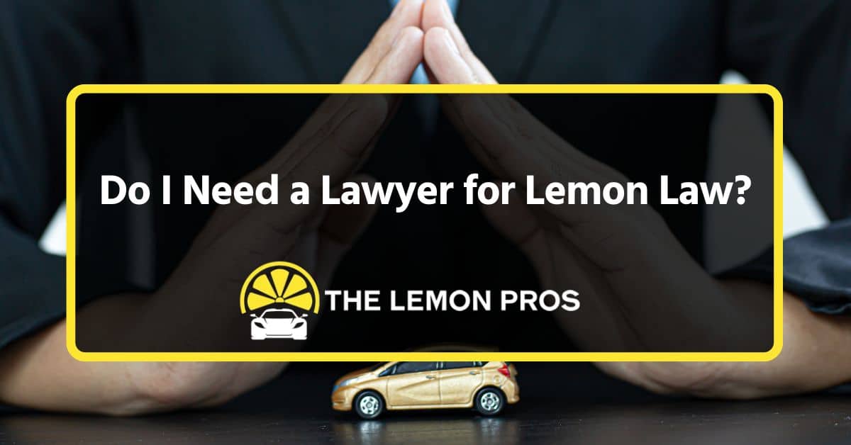 do i need a lawyer for lemon law?