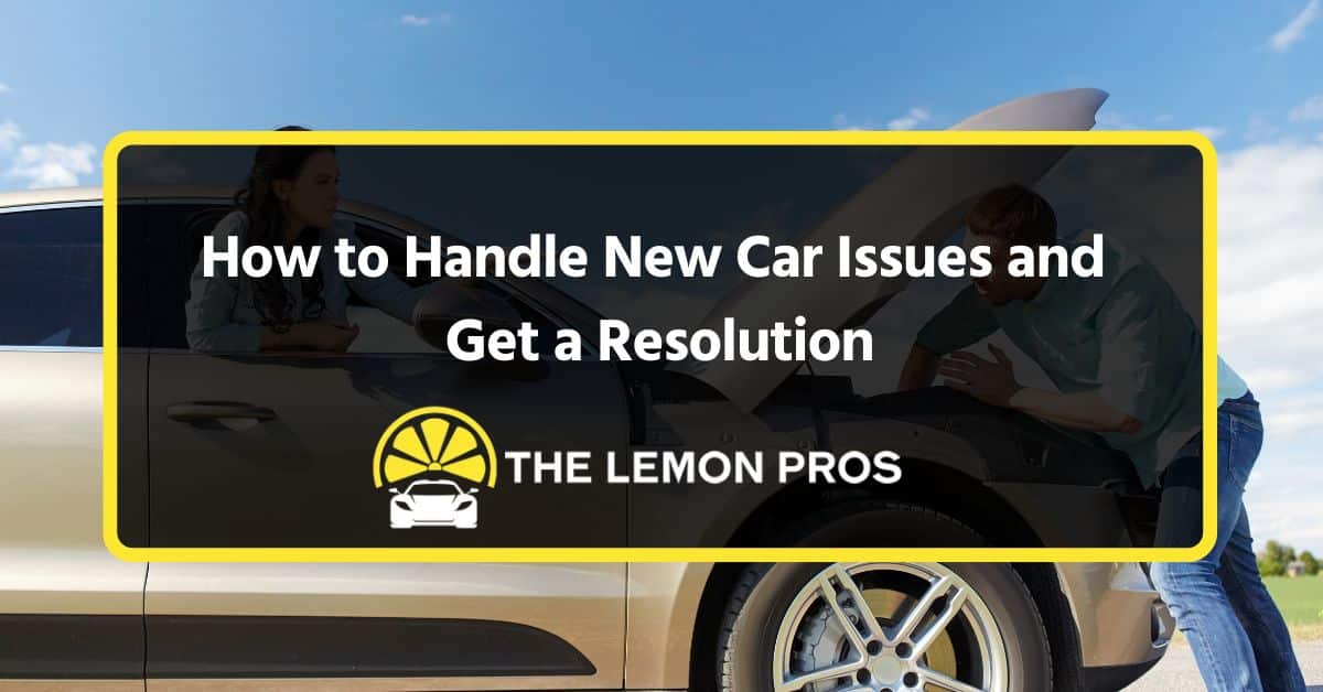 how to handle new car issues and get a resolution