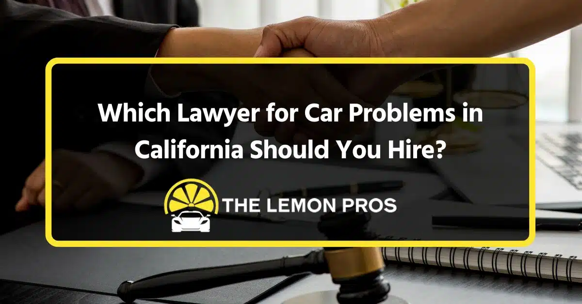 which lawyer for car problems in california should you hire?