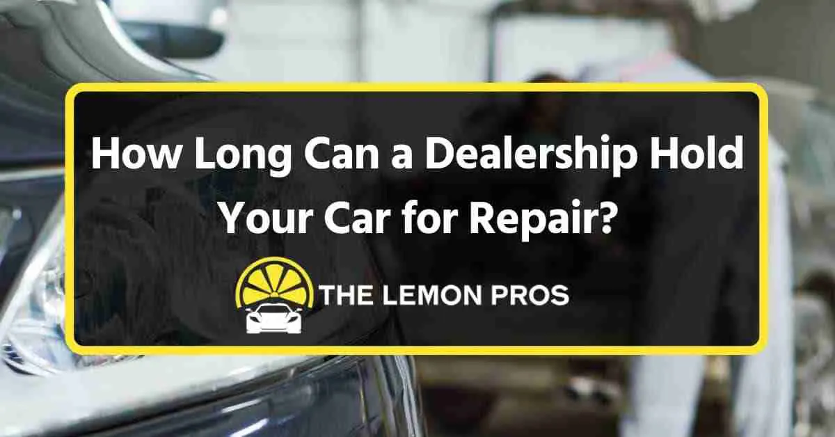 how long can a dealership hold your car for repair beverly hills